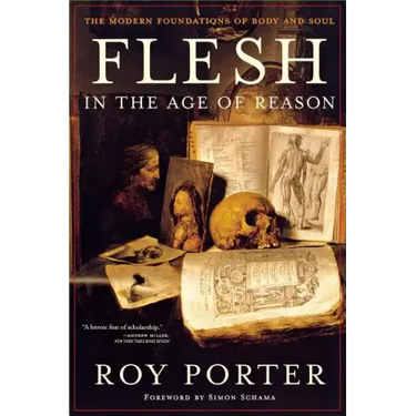 Flesh in the Age of Reason: The Modern Foundations of Body and Soul (Revised)