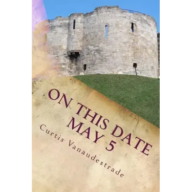 On This Date May 5: What ELSE Happened on YOUR Day?