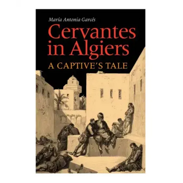 Cervantes in Algiers: A Captive's Tale