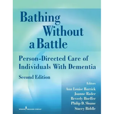 Bathing Without a Battle: Person-Directed Care of Individuals with Dementia