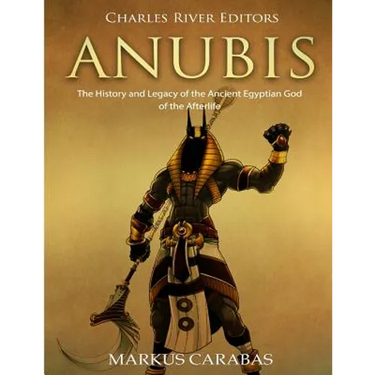Anubis: The History and Legacy of the Ancient Egyptian God of the Afterlife