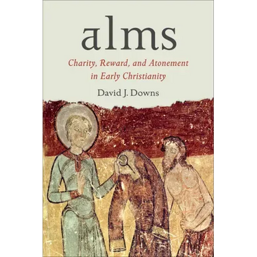 Alms: Charity, Reward, and Atonement in Early Christianity