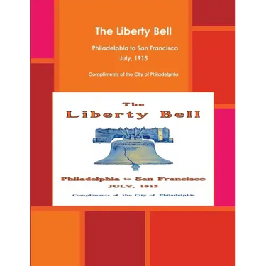 The Liberty Bell, Philadelphia to San Francisco July, 1915