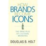 How Brands Become Icons: The Principles of Cultural Branding