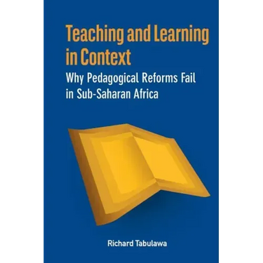 Teaching and Learning in Context. Why Pedagogical Reforms Fail in Sub-Saharan Africa