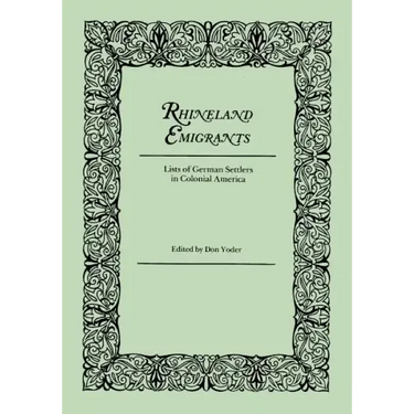 Rhineland Emigrants: Lists of German Settlers in Colonial America. Excerpted and Reprinted from Pennsylvania Folklife