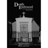 Death Embraced: New Orleans Tombs and Burial Customs, Behind the Scenes Accounts of Decay, Love and Tradition