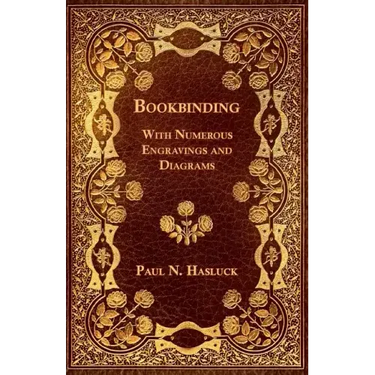Bookbinding - With Numerous Engravings and Diagrams