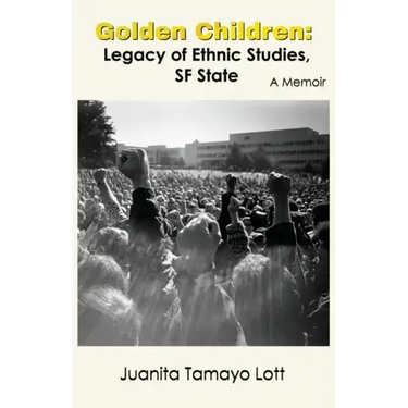 Golden Children: Legacy of Ethnic Studies, SF State. A Memoir