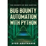 Bug Bounty Automation With Python: The secrets of bug hunting