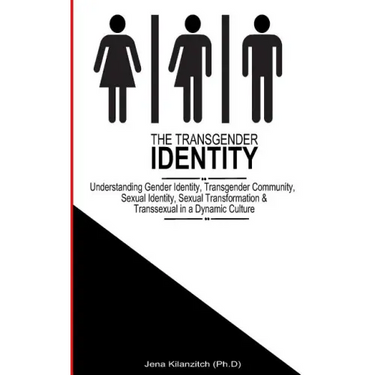 The Transgender Identity: Understanding Gender Identity, Transgender Community, Sexual Identity, Sexual Transformation and Transsexual in a dynamic cu
