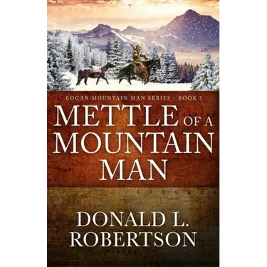 Mettle of a Mountain Man: Logan Mountain Man Western Series - Book 3