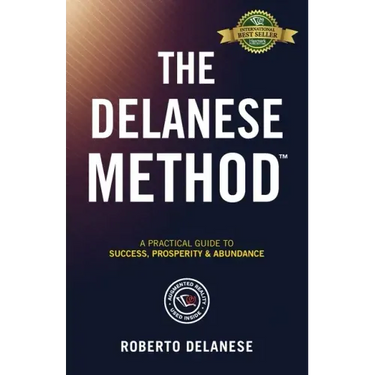 The Delanese Method: A Practical Guide To Success, Prosperity & Abundance