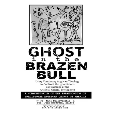 Ghost in the Brazen Bull: Using Continuing Anglican Theology to Confront the Ignominious Contraptions of the Artificial General Intelligence