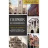 Columbus Neighborhoods: A Guide to the Landmarks of Franklinton, German Village, King-Lincoln, Olde Town East, Short North & the University Di