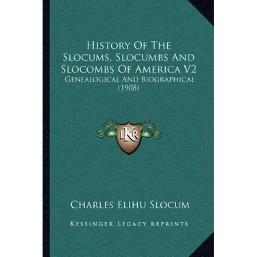 History Of The Slocums, Slocumbs And Slocombs Of America V2: Genealogical And Biographical (1908)