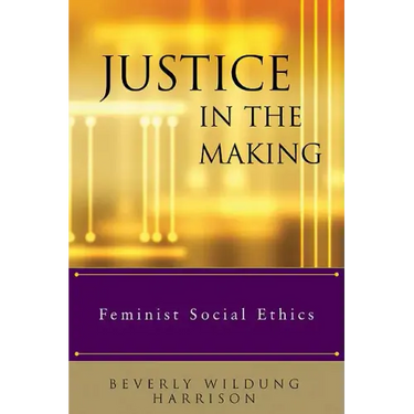 Justice in the Making: Feminist Social Ethics
