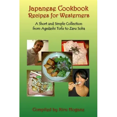 Japanese Cookbook Recipes for Westerners: A Short and Simple, Easy to Create Collection from Agedashi Tofu to Zaru Soba