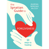 The Ignatian Guide to Forgiveness: Ten Steps to Healing