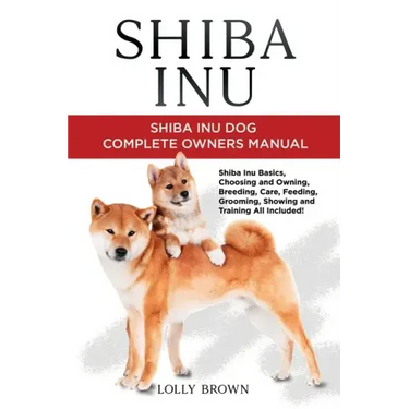 Shiba Inu: Shiba Inu Dog Complete Owner's Manual