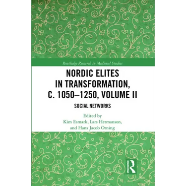 Nordic Elites in Transformation, C. 1050-1250, Volume II: Social Networks