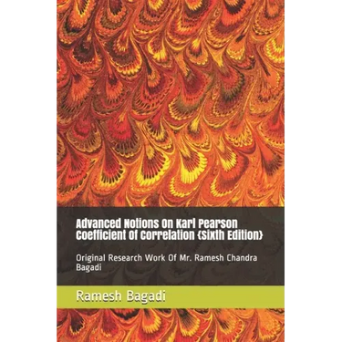 Advanced Notions On Karl Pearson Coefficient Of Correlation {Sixth Edition}: Original Research Work Of Mr. Ramesh Chandra Bagadi