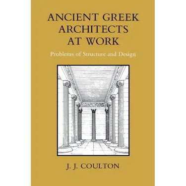 Ancient Greek Architects at Work: Problems of Structure and Design