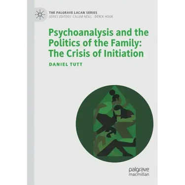 Psychoanalysis and the Politics of the Family: The Crisis of Initiation