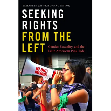 Seeking Rights from the Left: Gender, Sexuality, and the Latin American Pink Tide