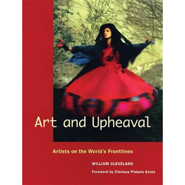 Art and Upheaval: Artists on the World's Frontlines