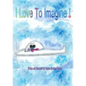 I Love to Imagine!