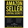 Amazon Seller Central Secrets: Use Amazon Profits to fire your boss