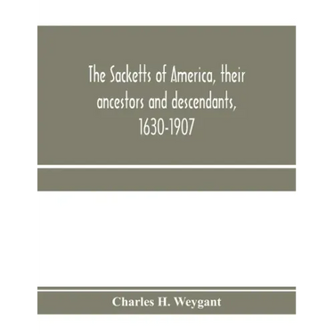 The Sacketts of America, their ancestors and descendants, 1630-1907