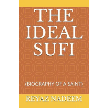 The Ideal Sufi: (biography of a Saint)