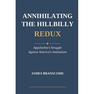 Annihilating the Hillbilly Redux: Appalachia's Struggle Against America's Institutions