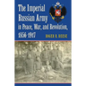 The Imperial Russian Army in Peace, War, and Revolution, 1856-1917