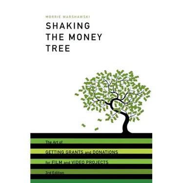 Shaking the Money Tree: The Art of Getting Grants and Donations for Film and Video Projects