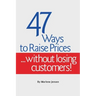 47 Ways to Raise Prices ...Without Losing Customers!