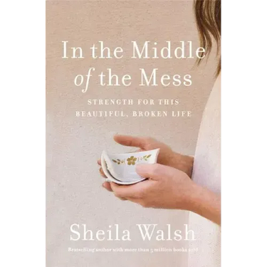 In the Middle of the Mess: Strength for This Beautiful, Broken Life