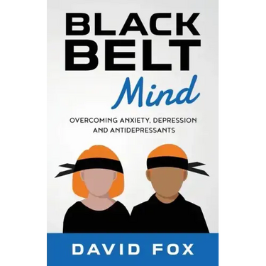 Black Belt Mind: Overcoming anxiety, depression and antidepressants