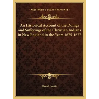 An Historical Account of the Doings and Sufferings of the Christian Indians in New England in the Years 1675-1677