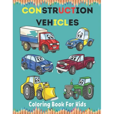Construction Vehicles Coloring Book For Kids: Construction Vehicle Simple and Easy Colouring Book For Toddlers, Ages 2-4, 4-8, 8-12.