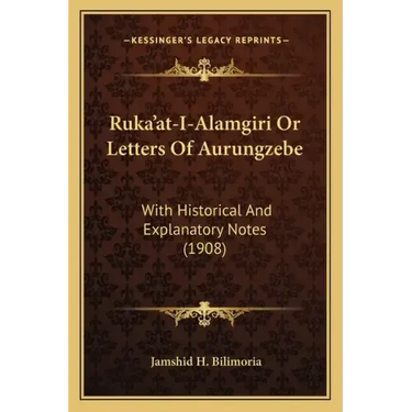 Ruka'at-I-Alamgiri Or Letters Of Aurungzebe: With Historical And Explanatory Notes (1908)