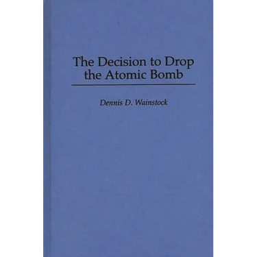 The Decision to Drop the Atomic Bomb