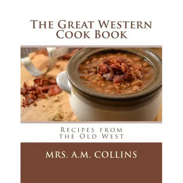 The Great Western Cook Book: Recipes from the Old West