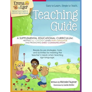 Emma and Egor Teaching Guide: A Supplemental Educational Curriculum: Helping ALL CHILDREN Learn Sign Language and Promoting Early Communication
