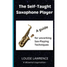 The Self-Taught Saxophone Player: A Guide for Uncorking Sax-Playing Techniques