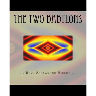 The Two Babylons: Or The Papal Worship proved to be the worship of Nimrod and his wife.