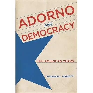 Adorno and Democracy: The American Years