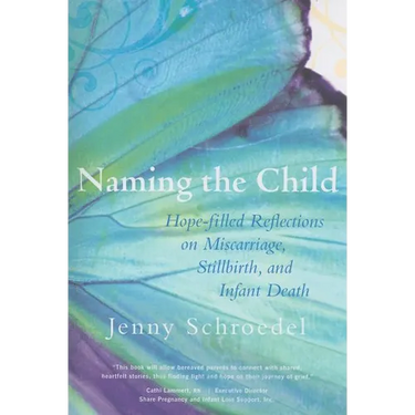 Naming the Child: Hope-Filled Reflections on Miscarriage, Stillbirth, and Infant Death